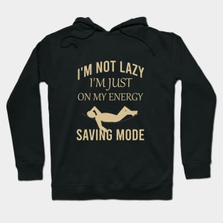 I'm not lazy I'm just on my energy saving mode Hoodie